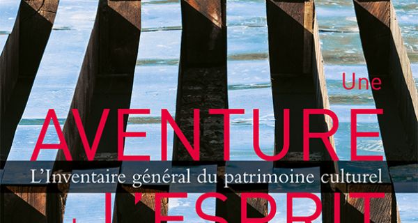 L&rsquo;Inventaire g&eacute;n&eacute;ral du patrimoine culturel &ndash; Une aventure de l&rsquo;esprit