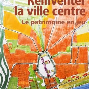 R&eacute;inventer la ville centre &ndash; Le patrimoine en jeu